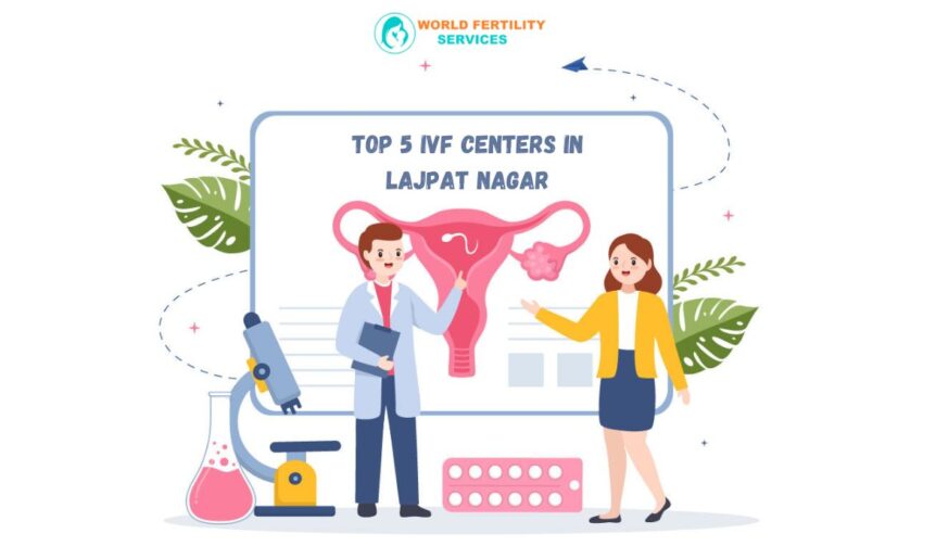 Top 5 IVF Centers In Lajpat Nagar