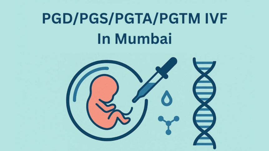 PGD/PGS/PGTA/PGTM IVF In Mumbai
