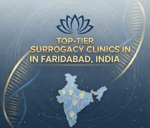 Top-Tier Surrogacy Clinics In Faridabad